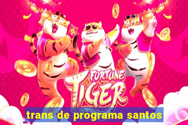 trans de programa santos